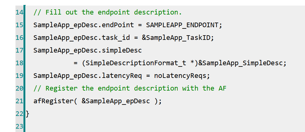 第 16-20 行，对节点描述符进行初始化，初始化代码较为固定，不需要修改。第 22 行，使用 afRegister 函数将节点描述符进行注册，只有注册之后，才可以使用 OSAL提供的系统服务。