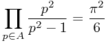 $$prod_{pin A} frac{p^2}{p^2-1}=frac{pi^2}{6}$$