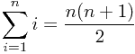 $$sum_{i=1}^{n}i=frac{n(n+1)}2$$