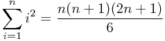 $$sum_{i=1}^{n}i^2=frac{n(n+1)(2n+1)}6$$