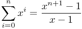 $$sum_{i=0}^{n}x^i=frac{x^{n+1}-1}{x-1}$$