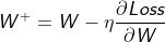 W^{+} = W-eta frac{partial Loss}{partial W}