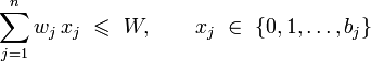 qquad sum_{j=1}^n w_j,x_j  leqslant  W, quad quad x_j  in  {0,1,ldots,b_j}