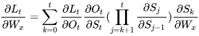 frac{partial{L_{t}}}{partial{W_{x}}}=sum_{k=0}^{t}{frac{partial{L_{t}}}{partial{O_{t}}}frac{partial{O_{t}}}{partial{S_{t}}}}(prod_{j=k+1}^{t}{frac{partial{S_{j}}}{partial{S_{j-1}}}})frac{partial{S_{k}}}{partial{W_{x}}}