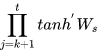 prod_{j=k+1}^{t}{tanh^{'}}W_{s}