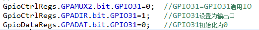 GpioCtrlRegs.GPAMUX2.bit.GPIO31=0;  //GPIO31=GPIO31通用IOGpioCtrlRegs.GPADIR.bit.GPIO31=1;   //GPIO31设置为输出口GpioDataRegs.GPADAT.bit.GPIO31=0;   //GPIO31初始化为0