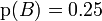 mathrm{p}(B)=0{.}25