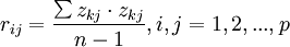 r_{ij}=frac{sum z_{kj}cdot z_{kj}}{n-1},i,j=1,2,...,p