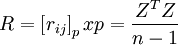 R=left[r_{ij}right]_pxp=frac{Z^T Z}{n-1}